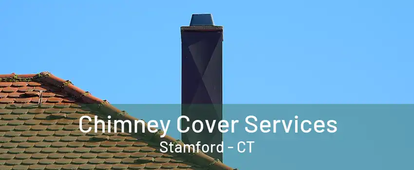 Chimney Cover Services Stamford - CT