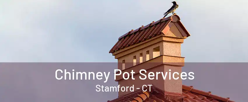 Chimney Pot Services Stamford - CT