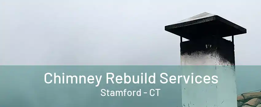 Chimney Rebuild Services Stamford - CT