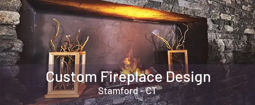 Custom Fireplace Design Stamford - CT