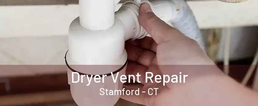 Dryer Vent Repair Stamford - CT