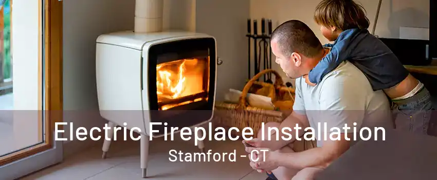 Electric Fireplace Installation Stamford - CT