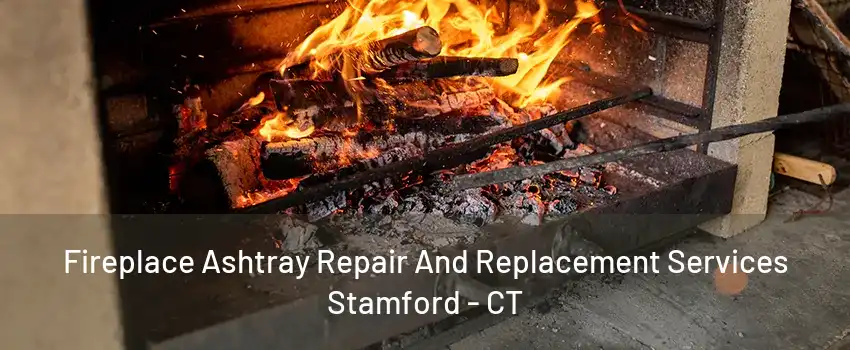 Fireplace Ashtray Repair And Replacement Services Stamford - CT