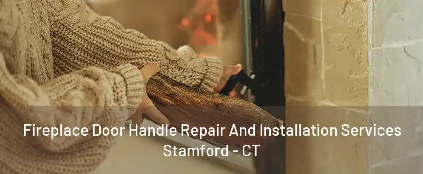 Fireplace Door Handle Repair And Installation Services Stamford - CT