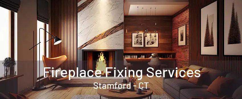 Fireplace Fixing Services Stamford - CT