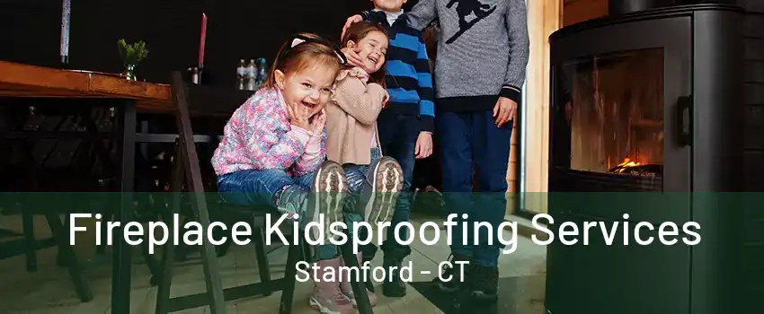 Fireplace Kidsproofing Services Stamford - CT