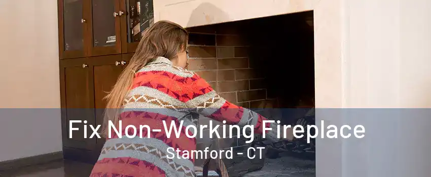 Fix Non-Working Fireplace Stamford - CT