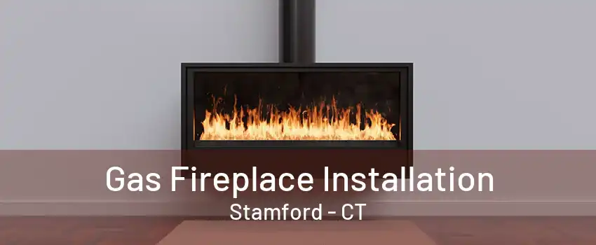 Gas Fireplace Installation Stamford - CT