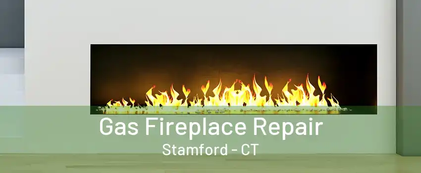 Gas Fireplace Repair Stamford - CT