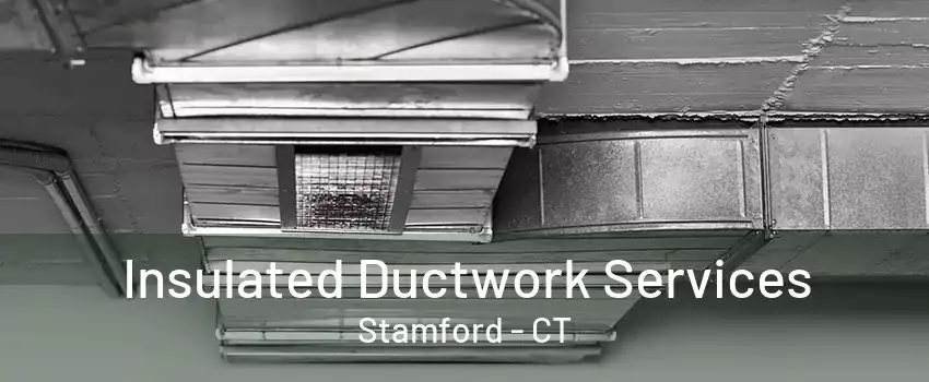 Insulated Ductwork Services Stamford - CT