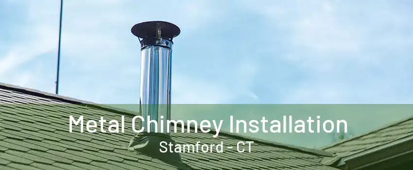 Metal Chimney Installation Stamford - CT