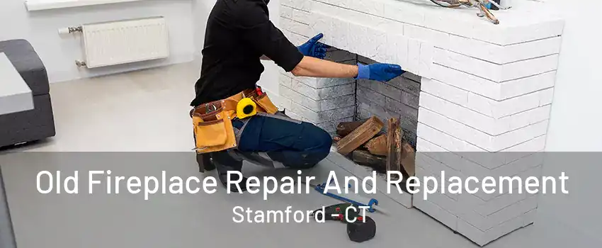 Old Fireplace Repair And Replacement Stamford - CT