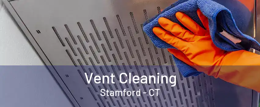 Vent Cleaning Stamford - CT