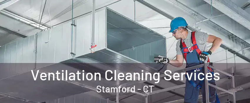 Ventilation Cleaning Services Stamford - CT